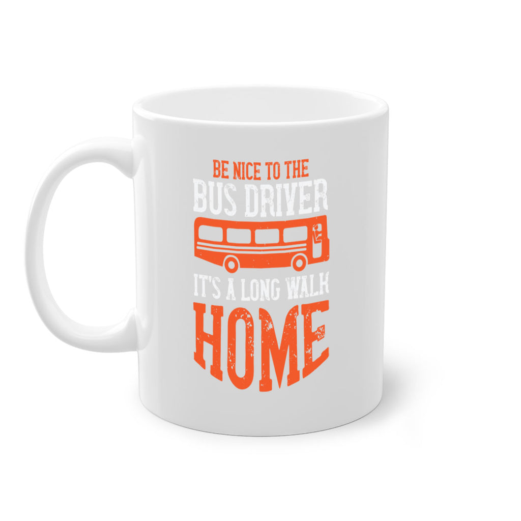 be nice to the bus driver it’s a long walk homeee Style 44#- bus driver-Mug / Coffee Cup