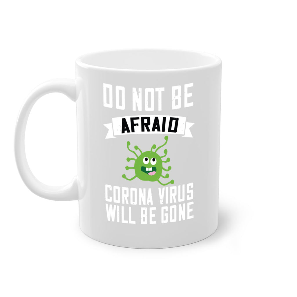 do not be afraid corona virus will be gone Style 56#- corona virus-Mug / Coffee Cup