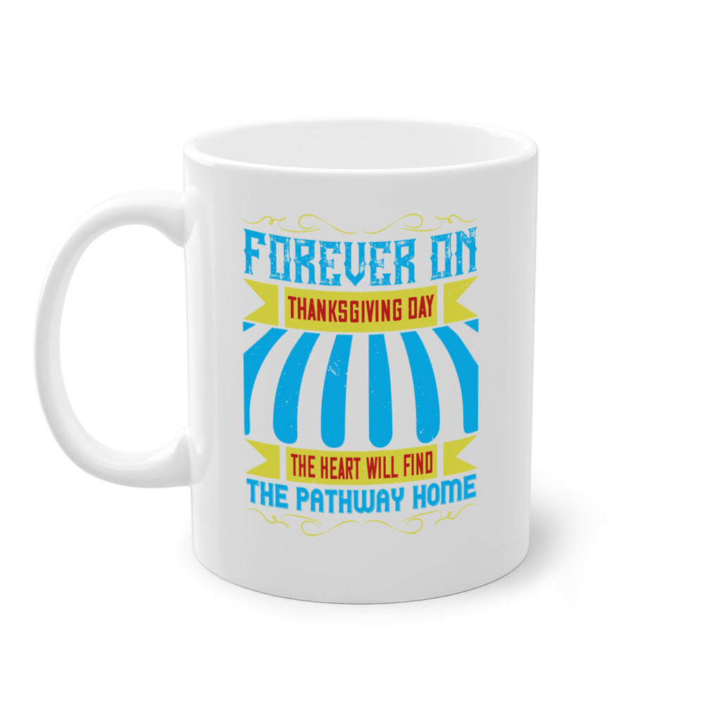 forever on thanksgiving day the heart will find the pathway home 46#- thanksgiving-Mug / Coffee Cup