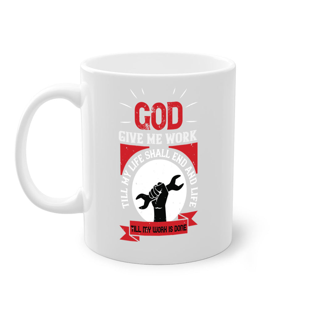god give me work till my life shall end and life till my work is done 41#- labor day-Mug / Coffee Cup
