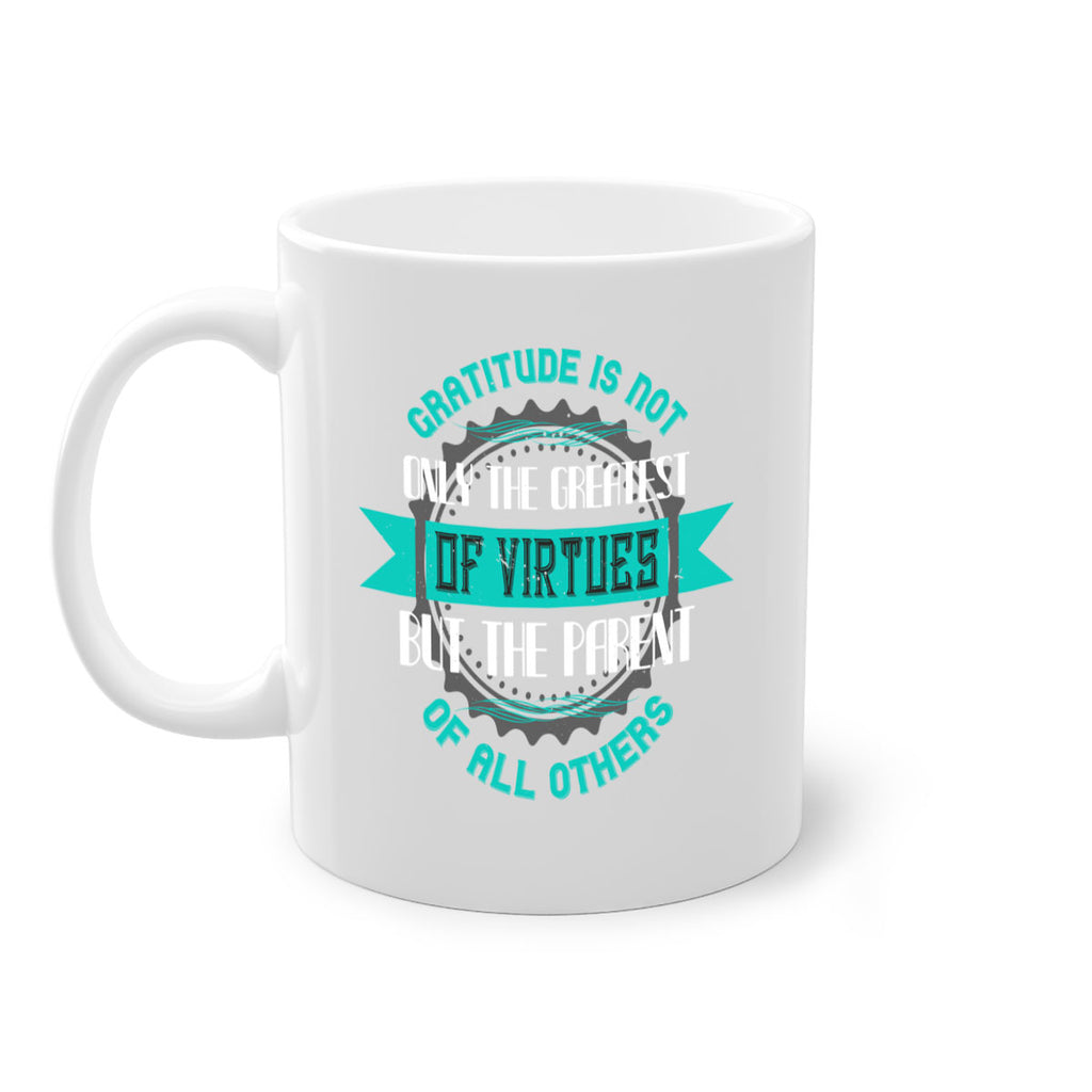 gratitude is not only the greatest of virtues but the parent of all others 39#- thanksgiving-Mug / Coffee Cup