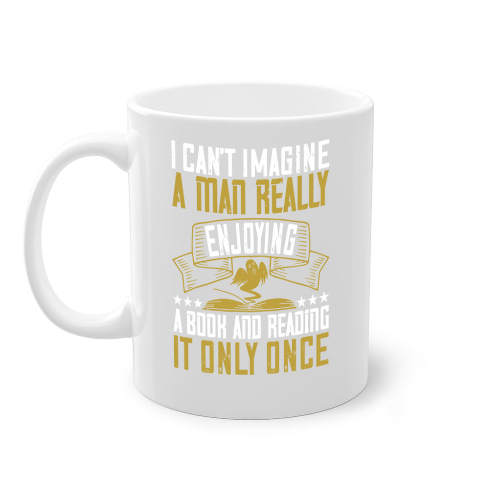 i can’t imagine a man really enjoying a book and reading it only once 69#- Reading - Books-Mug / Coffee Cup