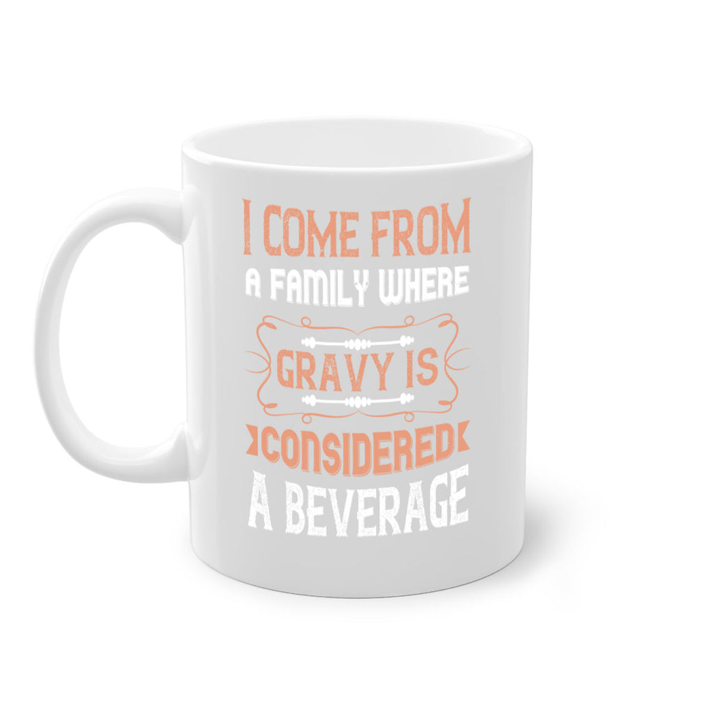 i come from a family where gravy is considered a beverage 30#- thanksgiving-Mug / Coffee Cup