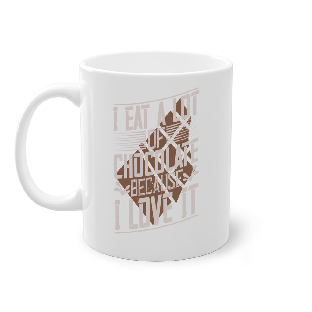 i eat a lot of chocolate because i love it 36#- chocolate-Mug / Coffee Cup