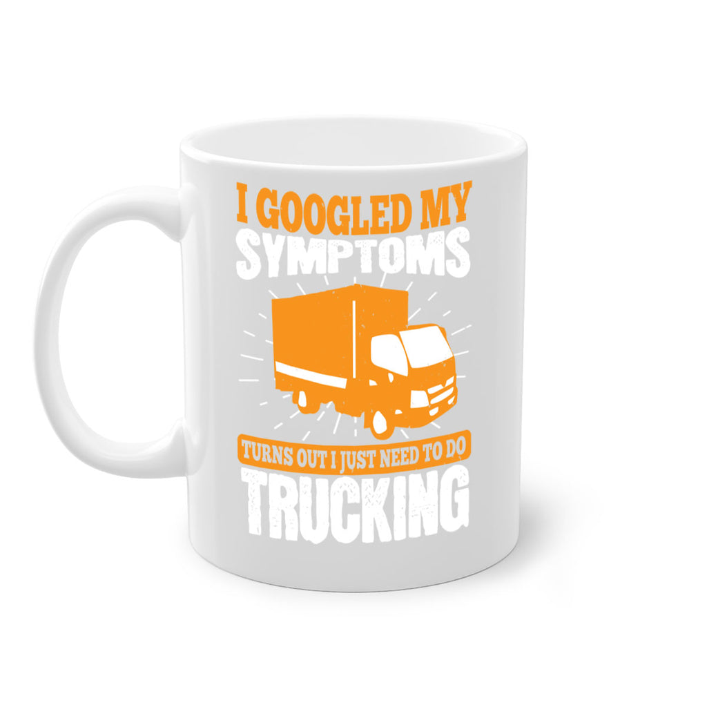 i googled my symptoms turns out i just need to do trucking Style 44#- truck driver-Mug / Coffee Cup