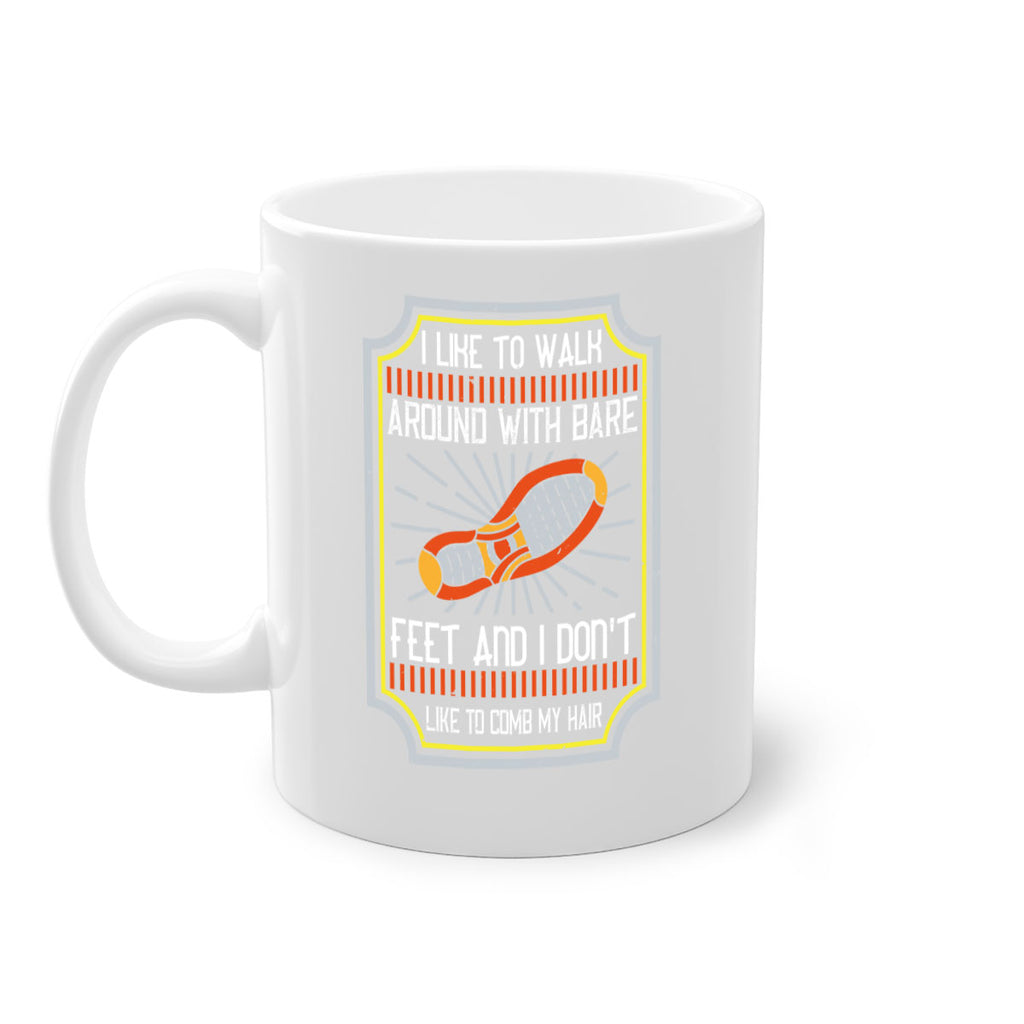 i like to walk around with bare feet and i dont like to comb my hair 67#- walking-Mug / Coffee Cup