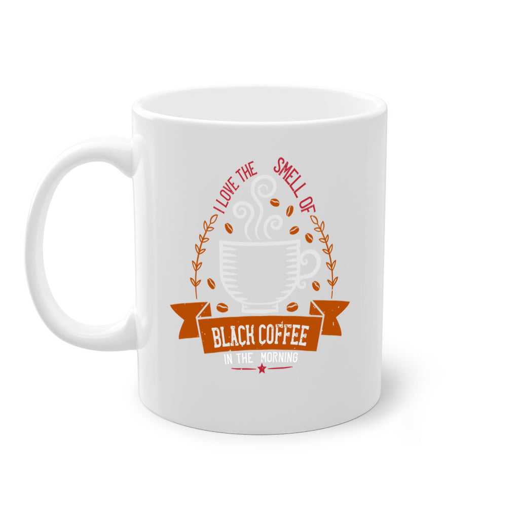 i love the smell of black coffee in the morning 252#- coffee-Mug / Coffee Cup
