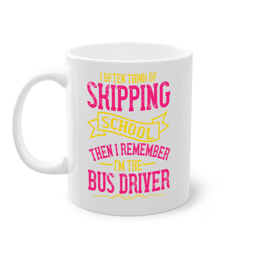 i often skipping school then i remember im the bus driver Style 28#- bus driver-Mug / Coffee Cup