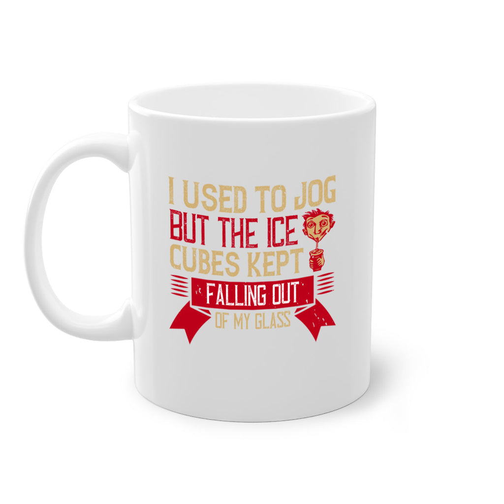 i used to jog but the ice cubes kept falling out of my glass 42#- drinking-Mug / Coffee Cup