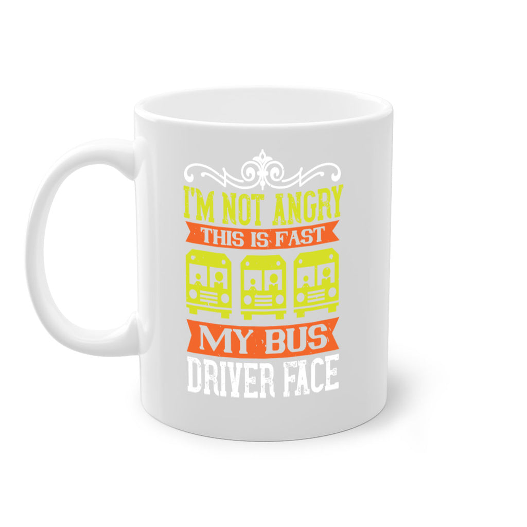 i’m not angry this is fast my bus driver face Style 24#- bus driver-Mug / Coffee Cup