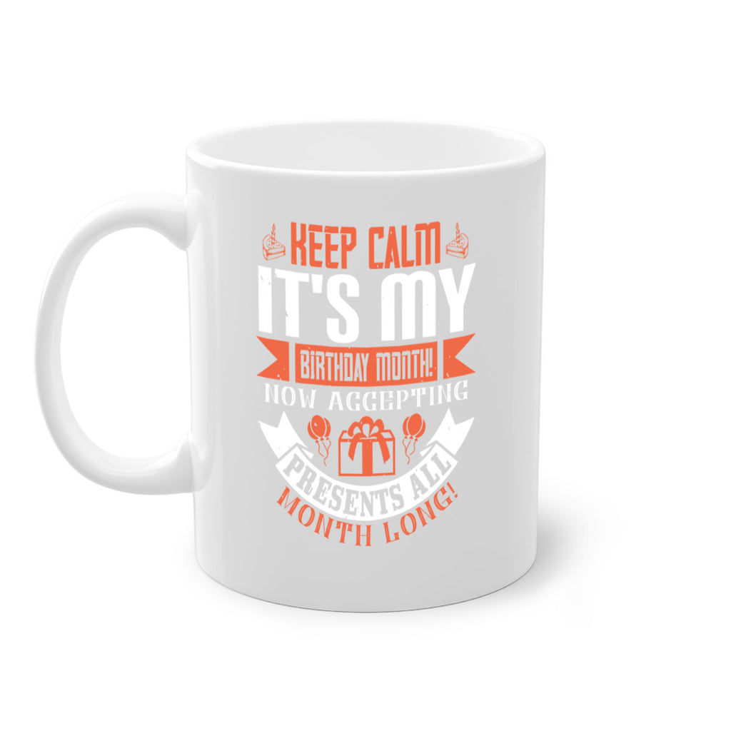 keep calm its my birthday month now accepting presents all month long Style 75#- birthday-Mug / Coffee Cup