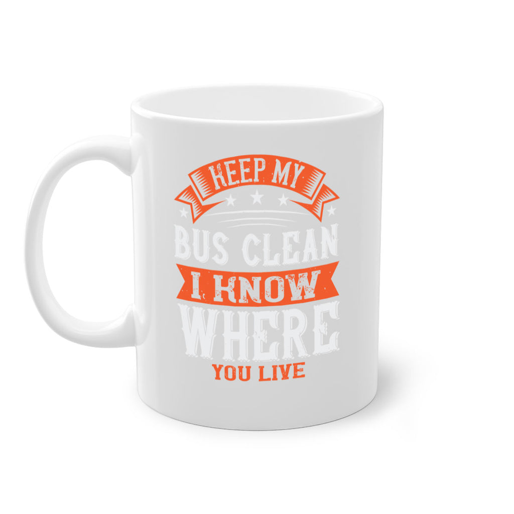keep my bus clean i know where you live Style 22#- bus driver-Mug / Coffee Cup