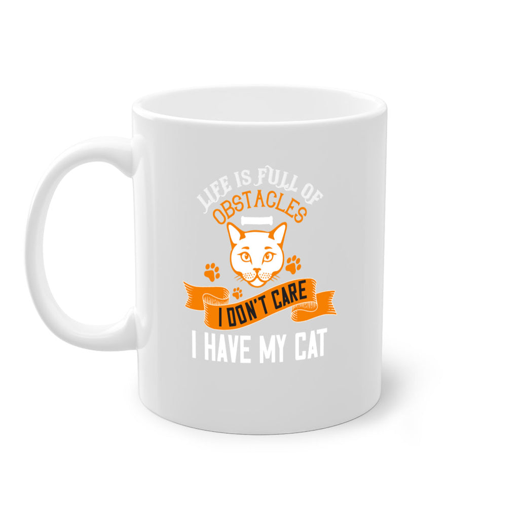life is full of obstacles idont care ihave my cat Style 66#- cat-Mug / Coffee Cup