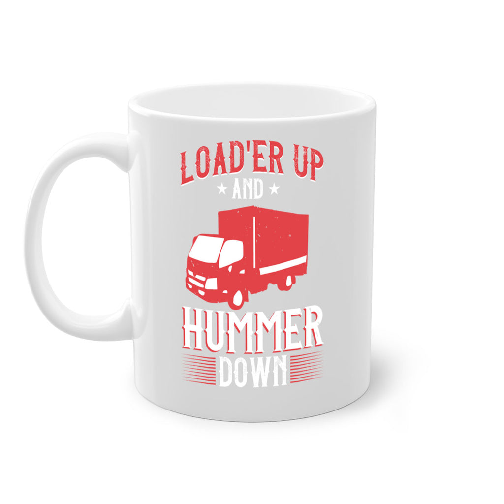 loader up and hummer down Style 32#- truck driver-Mug / Coffee Cup