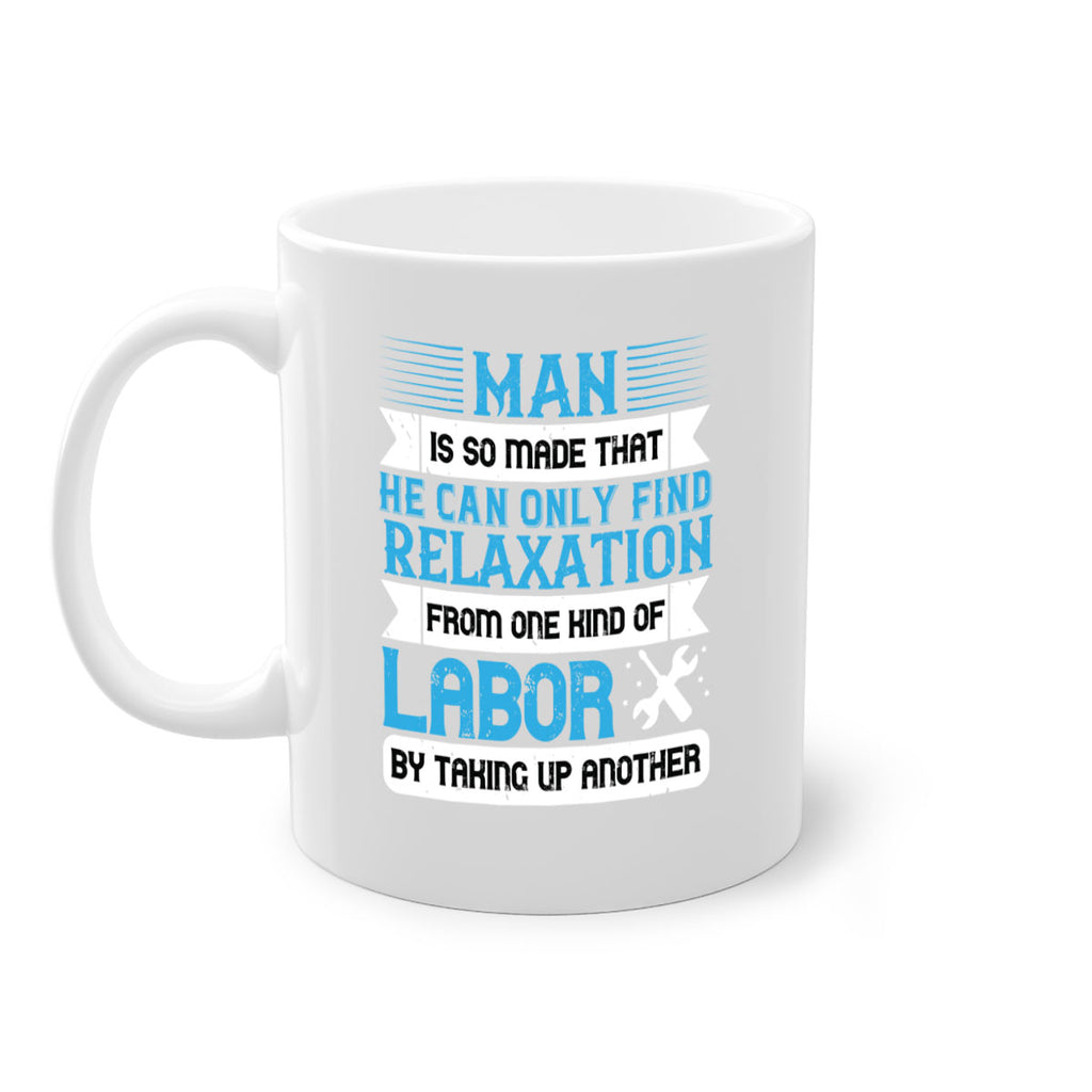 man is so made that he can only find relaxation from one kind of labor by taking up another 25#- labor day-Mug / Coffee Cup