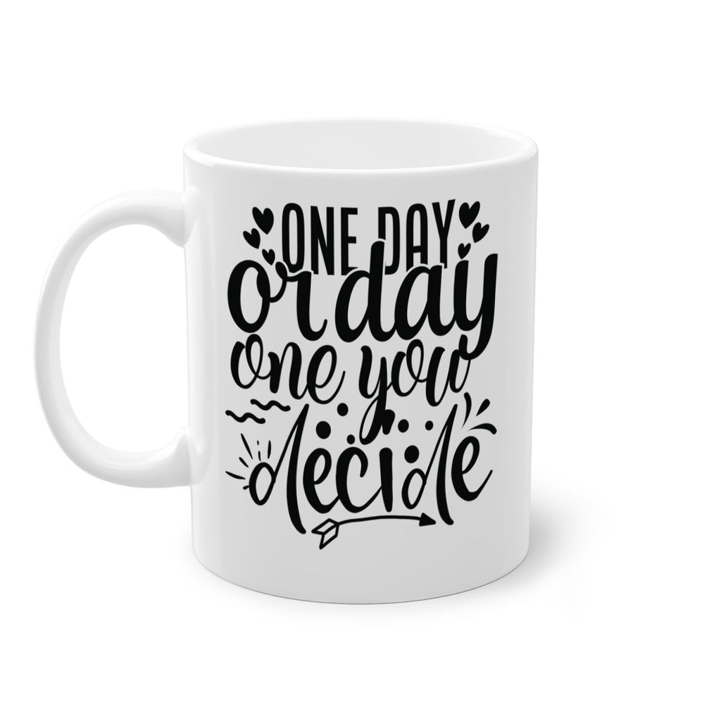 one day or day one you decide Style 81#- motivation-Mug / Coffee Cup