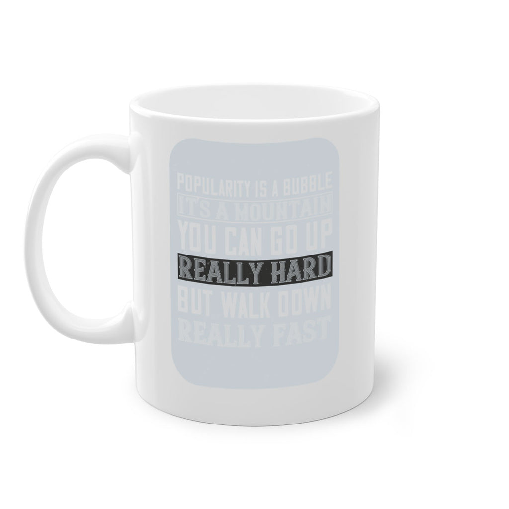 popularity is a bubble its a mountain you can go up really hard but walk down really fast 29#- walking-Mug / Coffee Cup