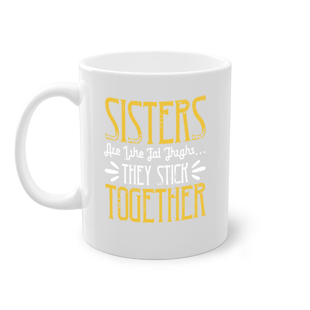 sisters are like fat thigh they stick together 11#- sister-Mug / Coffee Cup