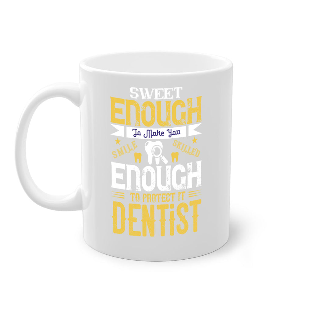 sweet enogh to make you Style 18#- dentist-Mug / Coffee Cup