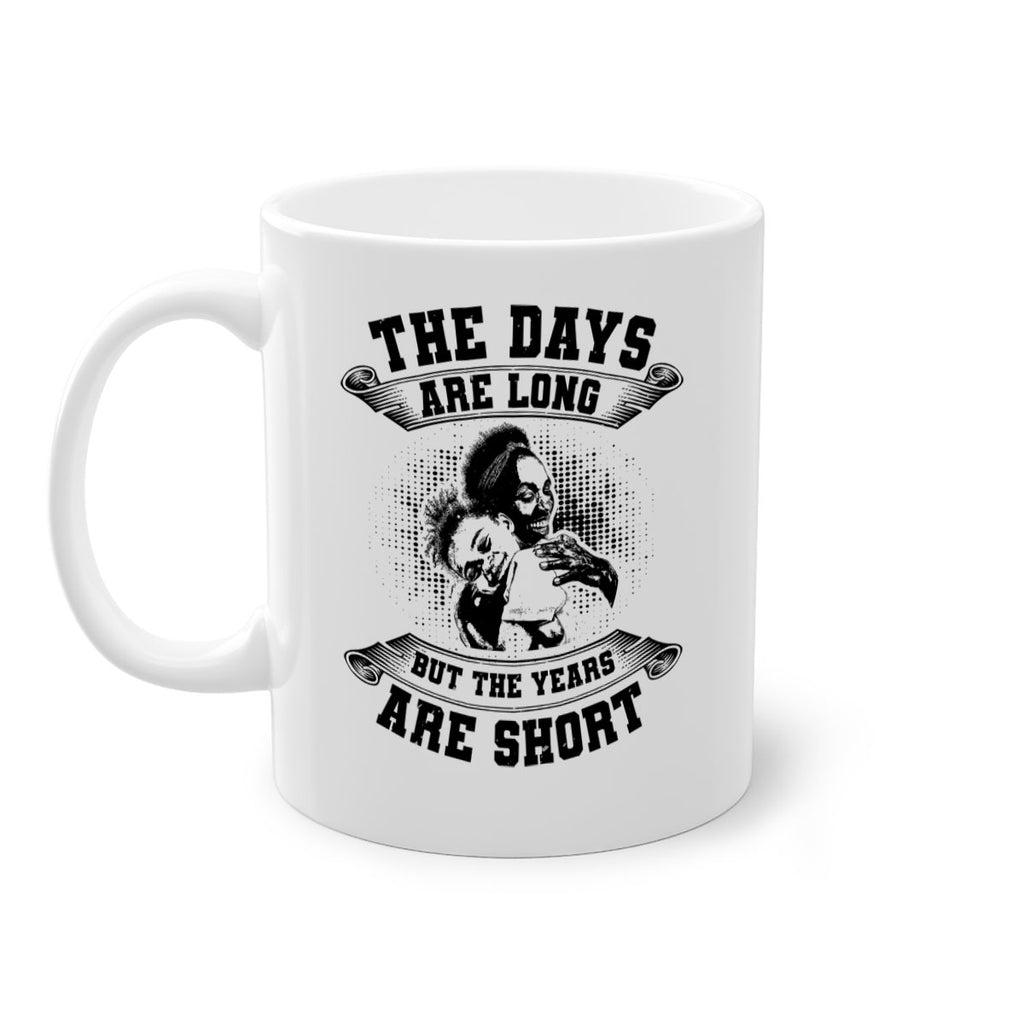 the days are long but the years are short 28#- mothers day-Mug / Coffee Cup