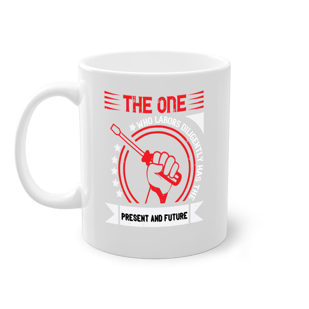 the one who labors diligently has the present and future 15#- labor day-Mug / Coffee Cup