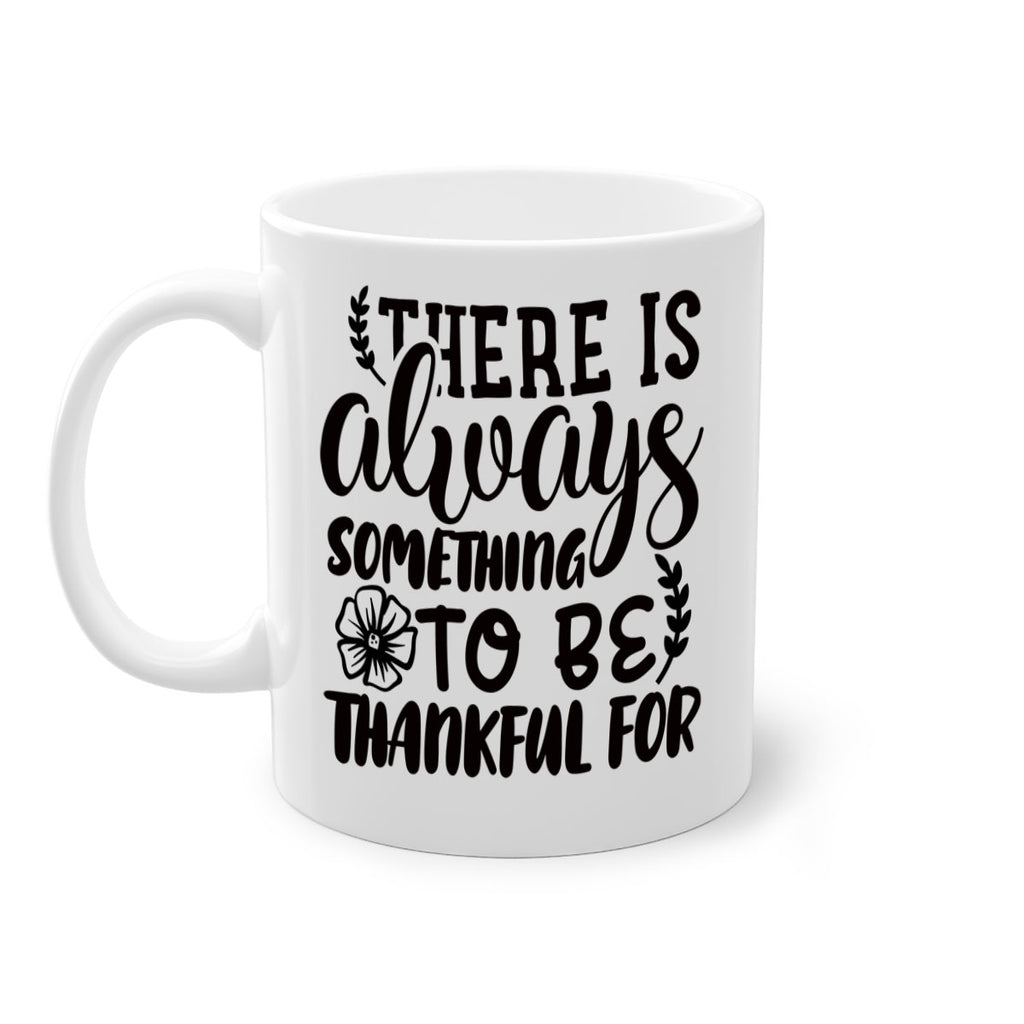 there is always something to be thankful for 51#- thanksgiving-Mug / Coffee Cup