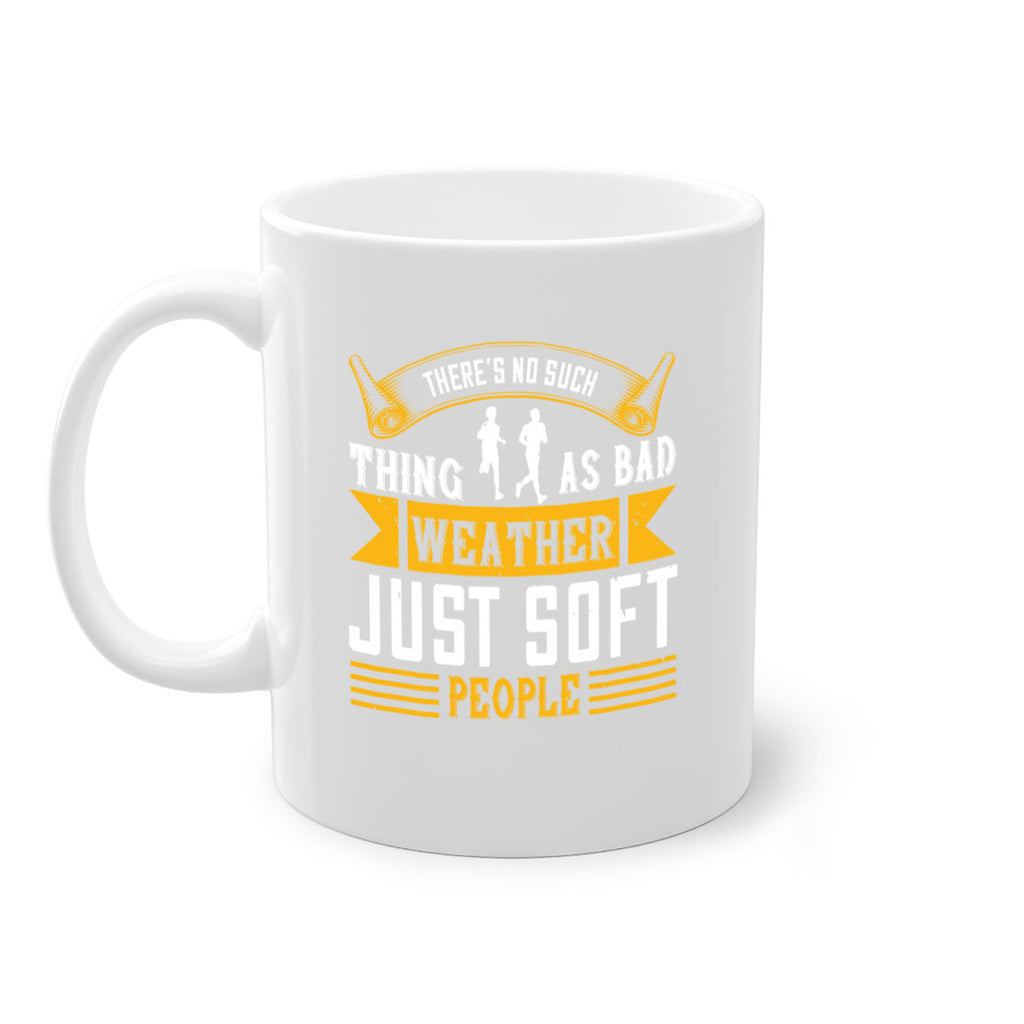 there’s no such thing as bad weather just soft people 8#- running-Mug / Coffee Cup