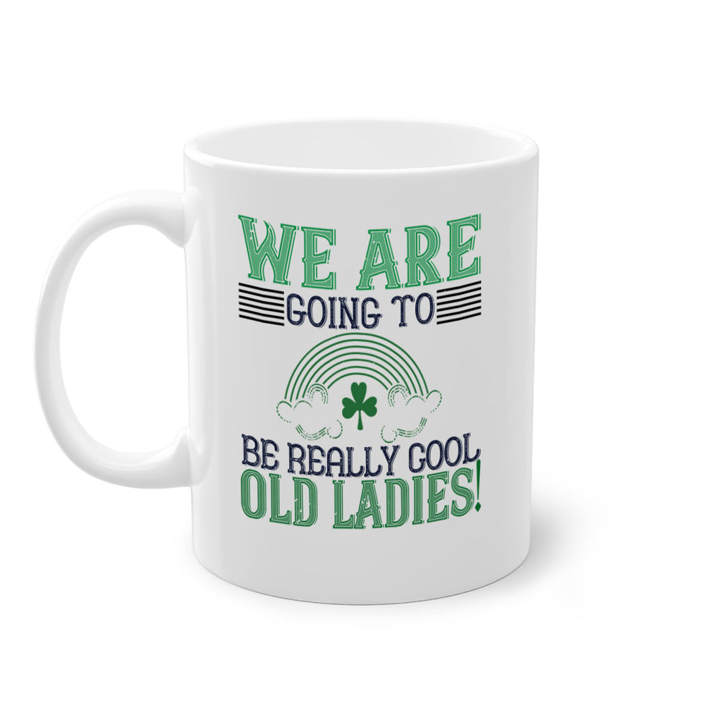 we are going to be really cool old ladies Style 7#- St Patricks Day-Mug / Coffee Cup