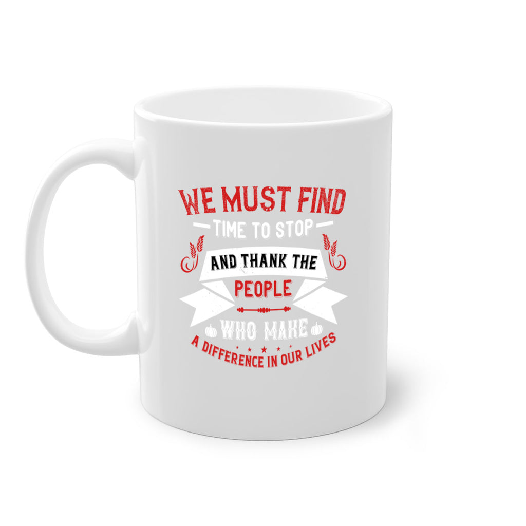 we must find time to stop and thank the people who make a difference in our lives 1#- thanksgiving-Mug / Coffee Cup