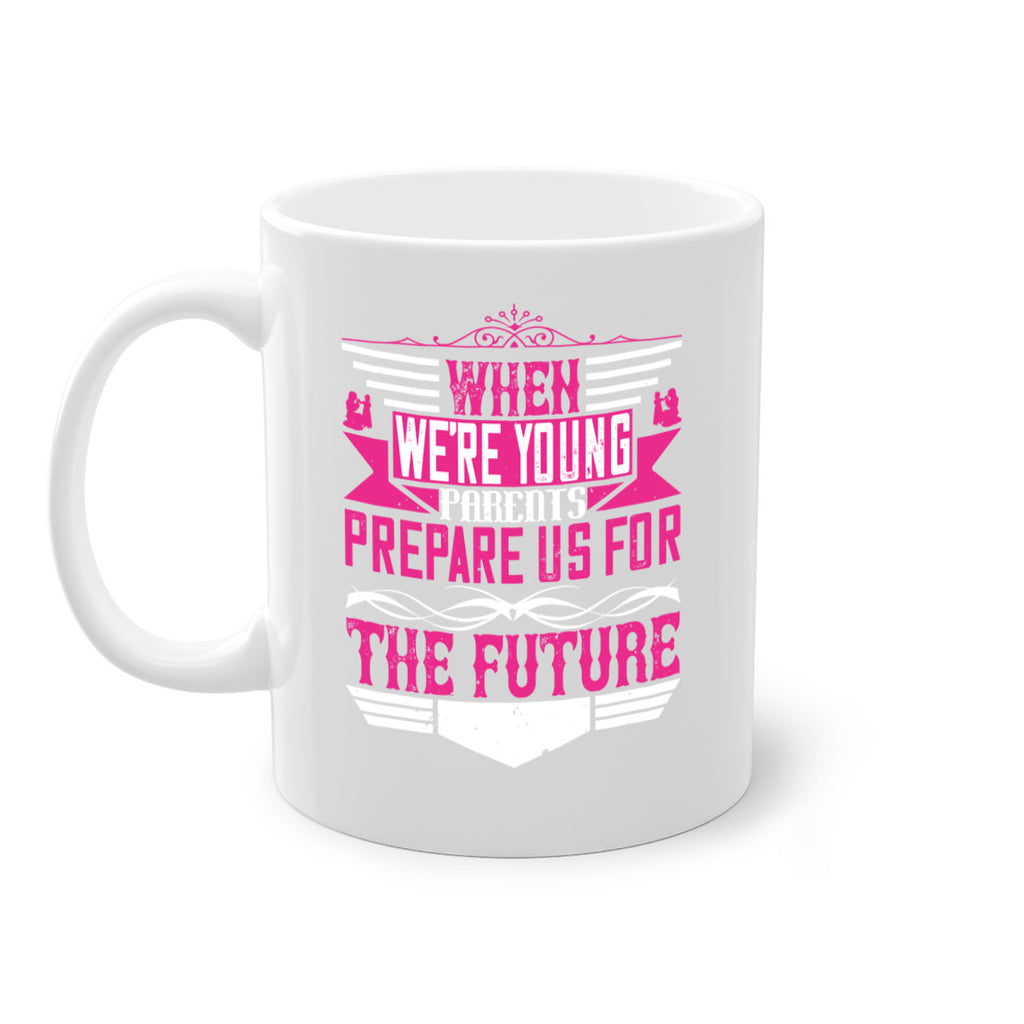 when we’re young parents prepare us for the future 8#- parents day-Mug / Coffee Cup