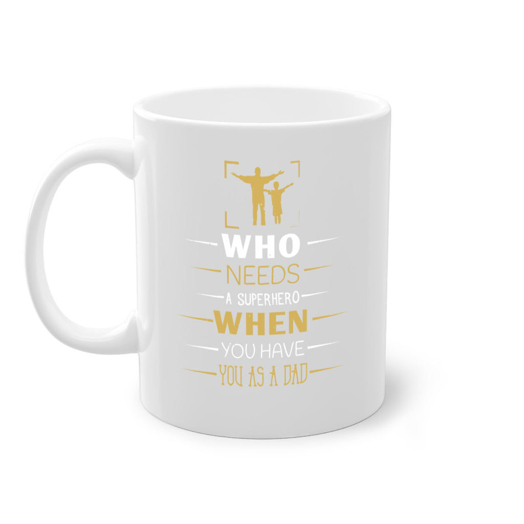 who needs a superhero when you have you as a dad 146#- fathers day-Mug / Coffee Cup