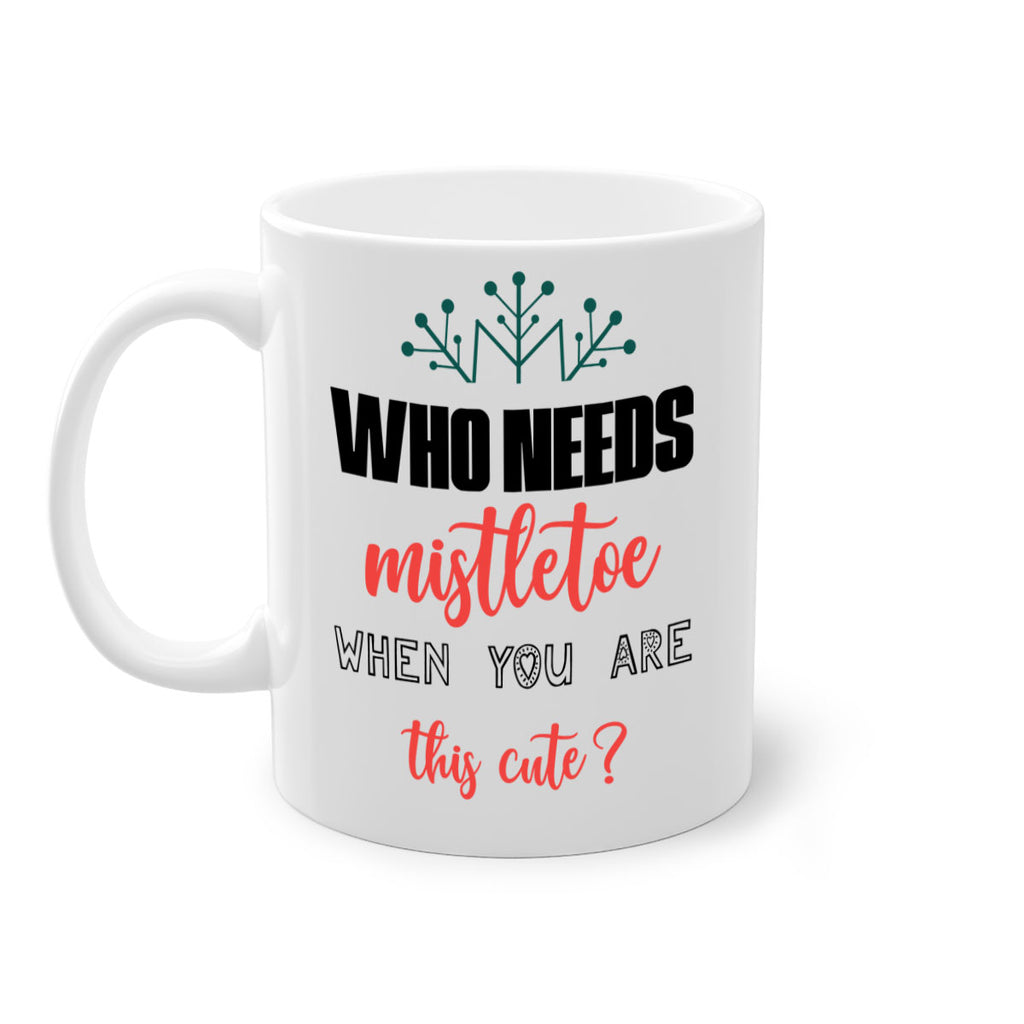 who needs mistletoe when you are this cute style 1234#- christmas-Mug / Coffee Cup