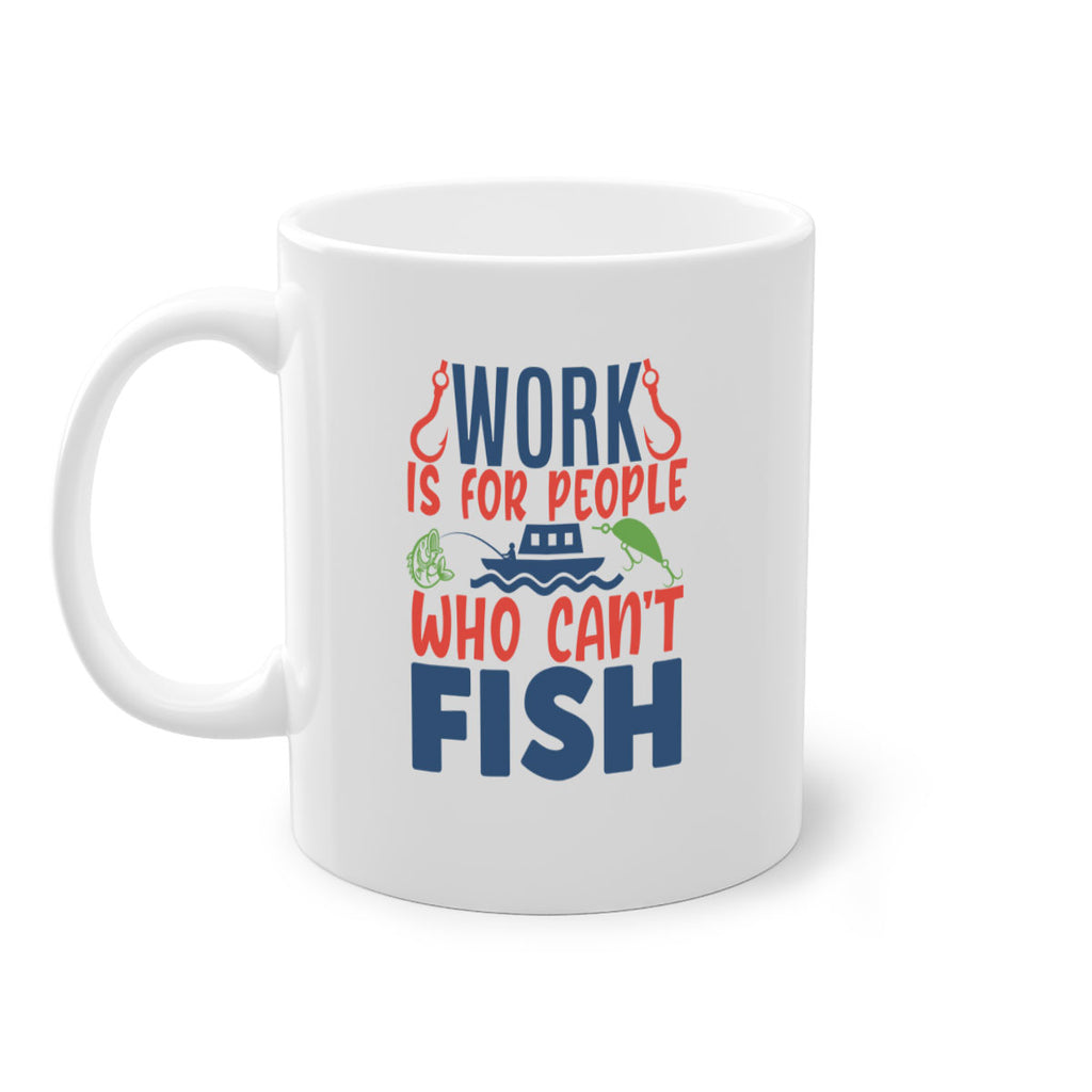 work is for people who cant fish 188#- fishing-Mug / Coffee Cup