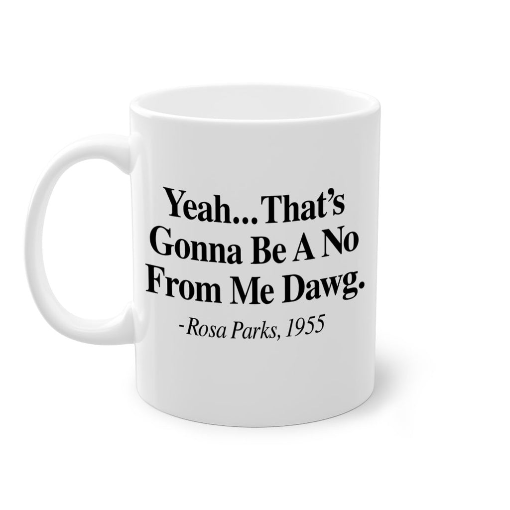 yeah thats gonna be a no from me dawg rosa parks 3#- black words - phrases-Mug / Coffee Cup