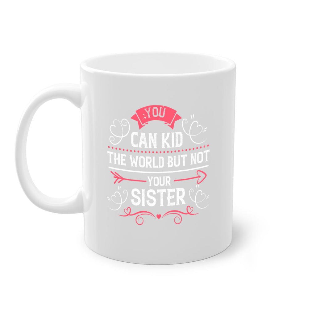 you can kid the world but not your sister 3#- sister-Mug / Coffee Cup