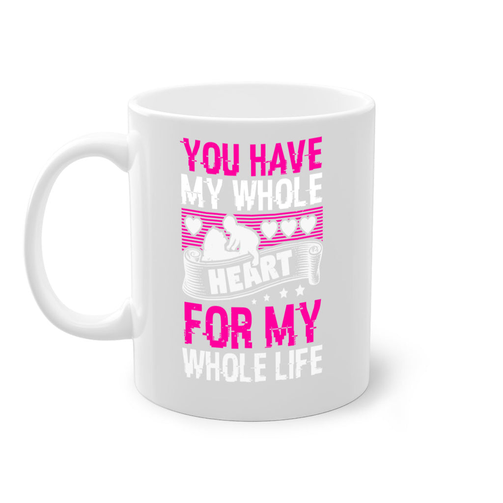 you have my whole heart for my whole life 10#- mothers day-Mug / Coffee Cup