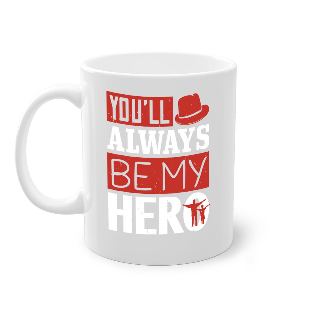 you’ll always be my hero 130#- fathers day-Mug / Coffee Cup