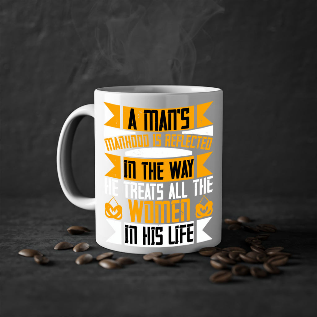 A mans manhood is reflected in the way he treats all the women in his life Style 93#- World Health-Mug / Coffee Cup