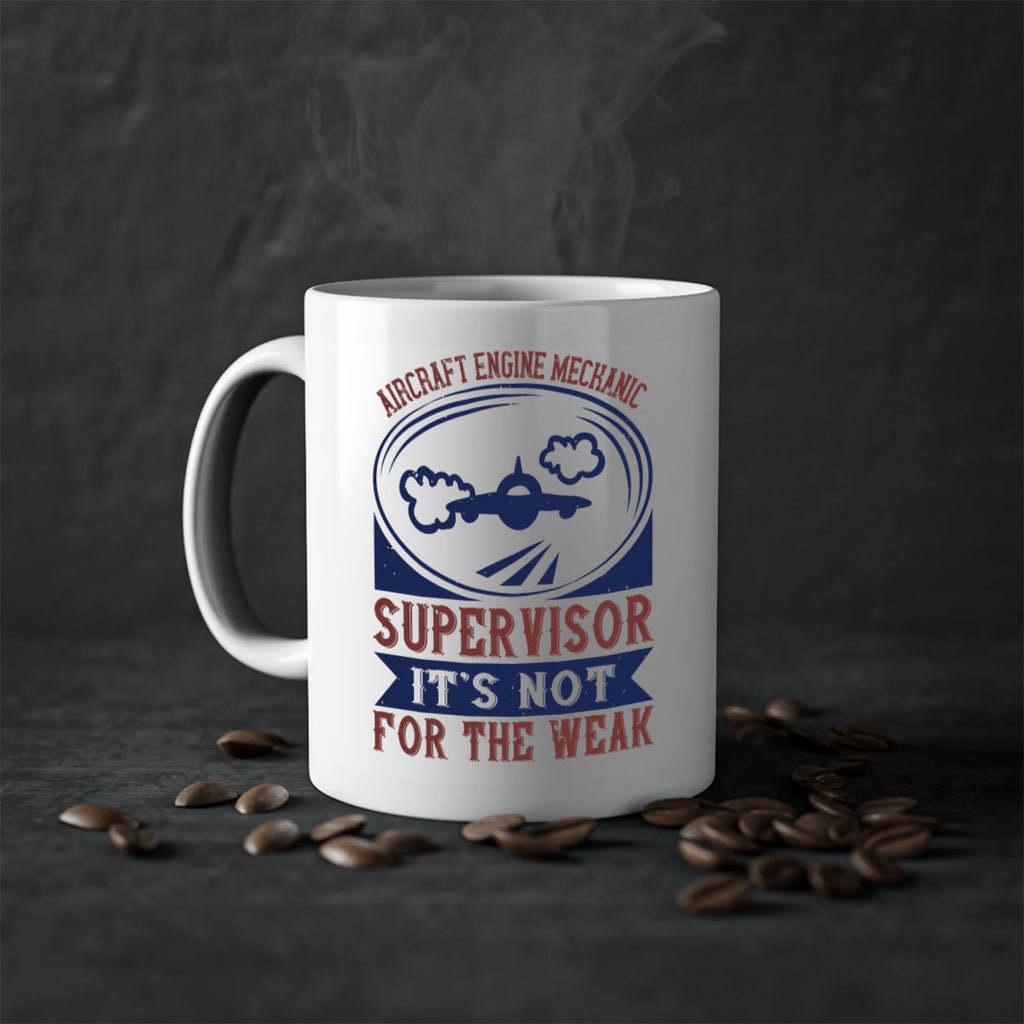 AIRCRAFT ENGINE MECHANIC SUPER VISOR ITS NOT FOR THE WEAK Style 61#- engineer-Mug / Coffee Cup