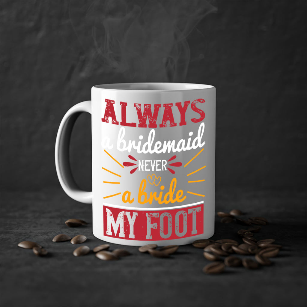 Always a bridesmaid never a bride my foot  90#- bride-Mug / Coffee Cup