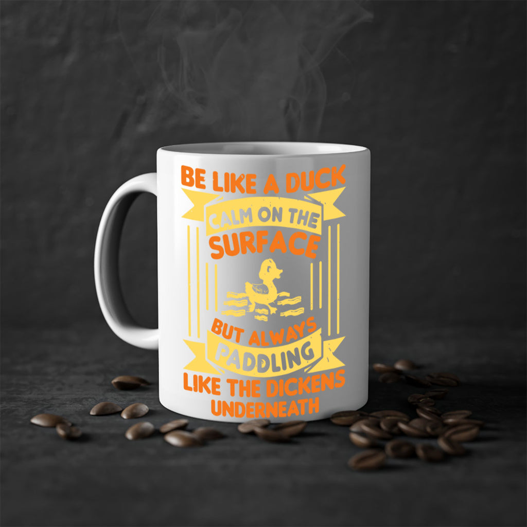 Be like a duck Style 17#- duck-Mug / Coffee Cup