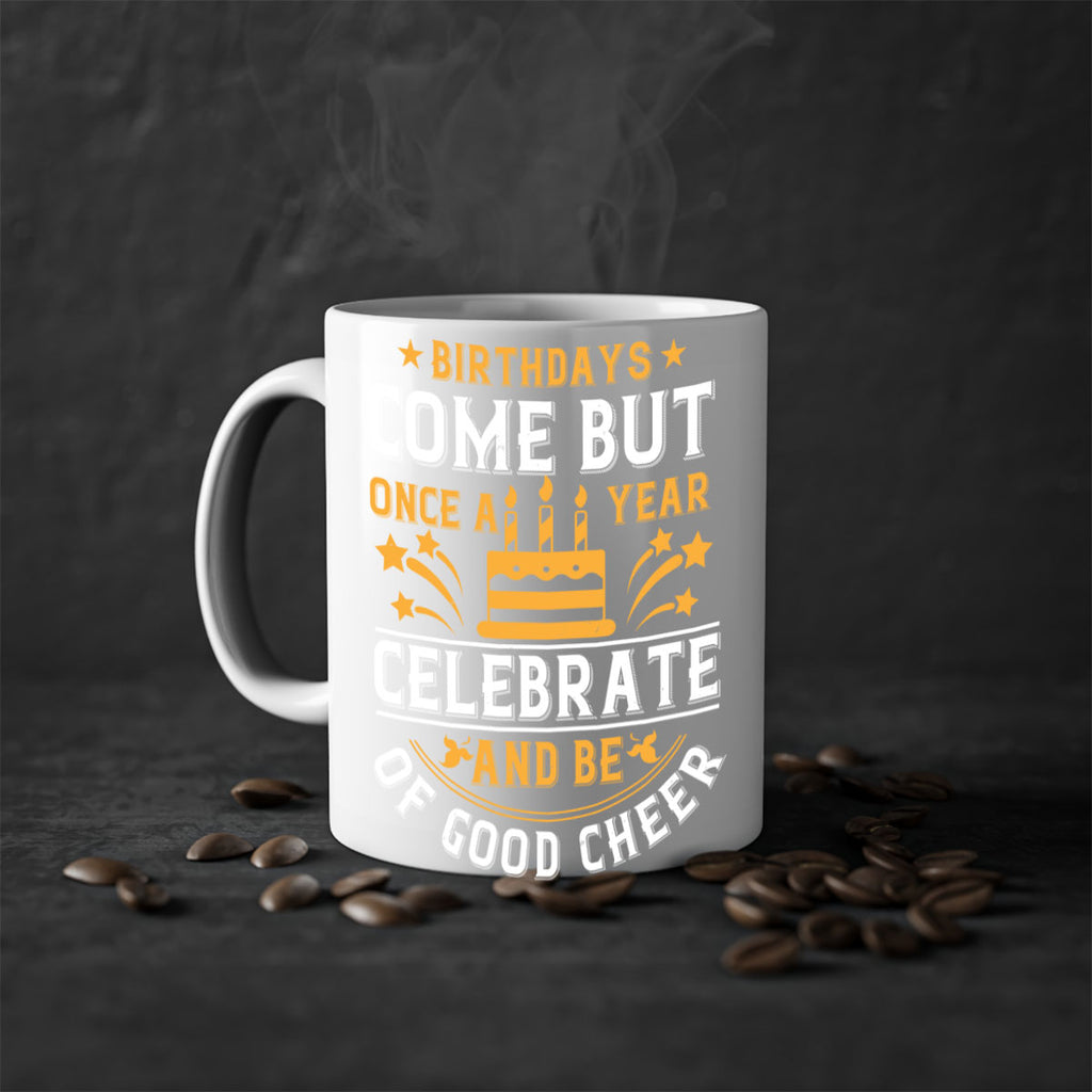 Birthdays come but once a year celebrate and be of good cheer Style 96#- birthday-Mug / Coffee Cup