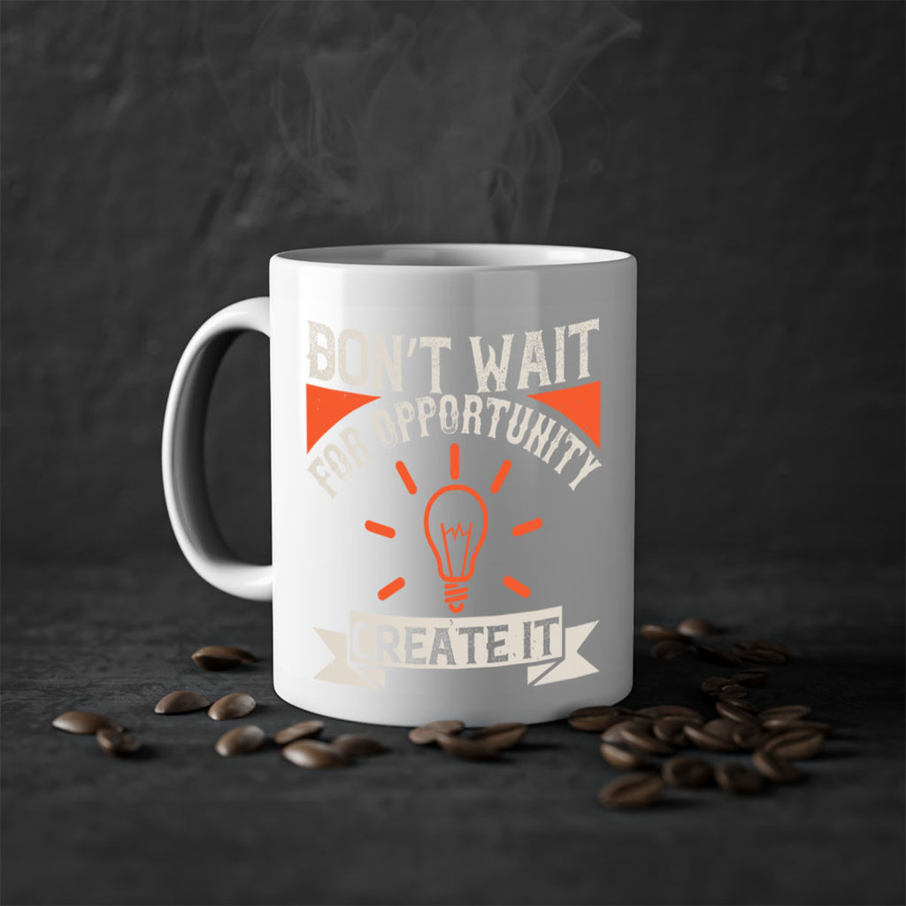 Don’t wait for opportunity Create it Style 44#- motivation-Mug / Coffee Cup