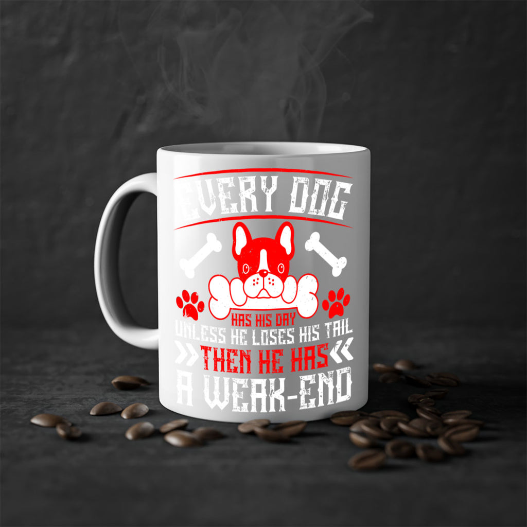 Every dog has his day unless he loses his tail then he has a weakend Style 205#- Dog-Mug / Coffee Cup