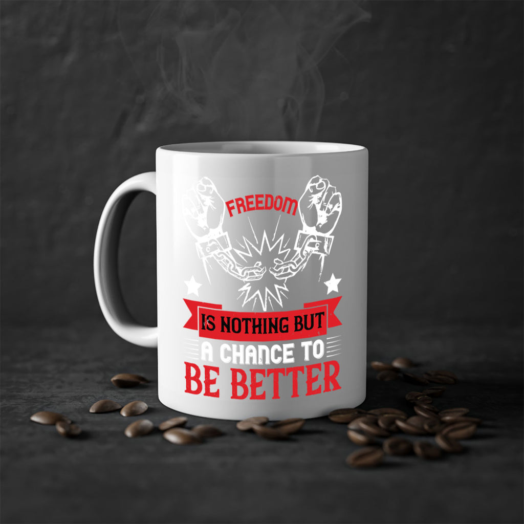 Freedom is nothing but a chance to be better Style 90#- 4th Of July-Mug / Coffee Cup