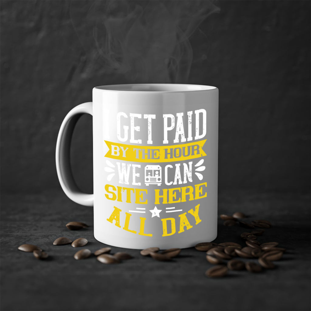 I GET PAID BY THE HOUR WE CAN SITE HERE ALL DAY Style 32#- bus driver-Mug / Coffee Cup