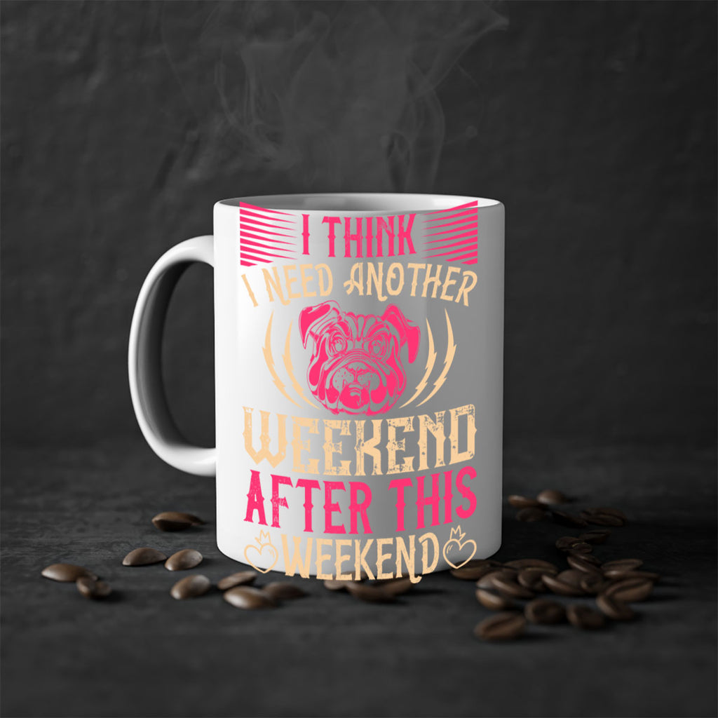 I Think I Need Another Weekend After This Weekend Style 41#- Dog-Mug / Coffee Cup