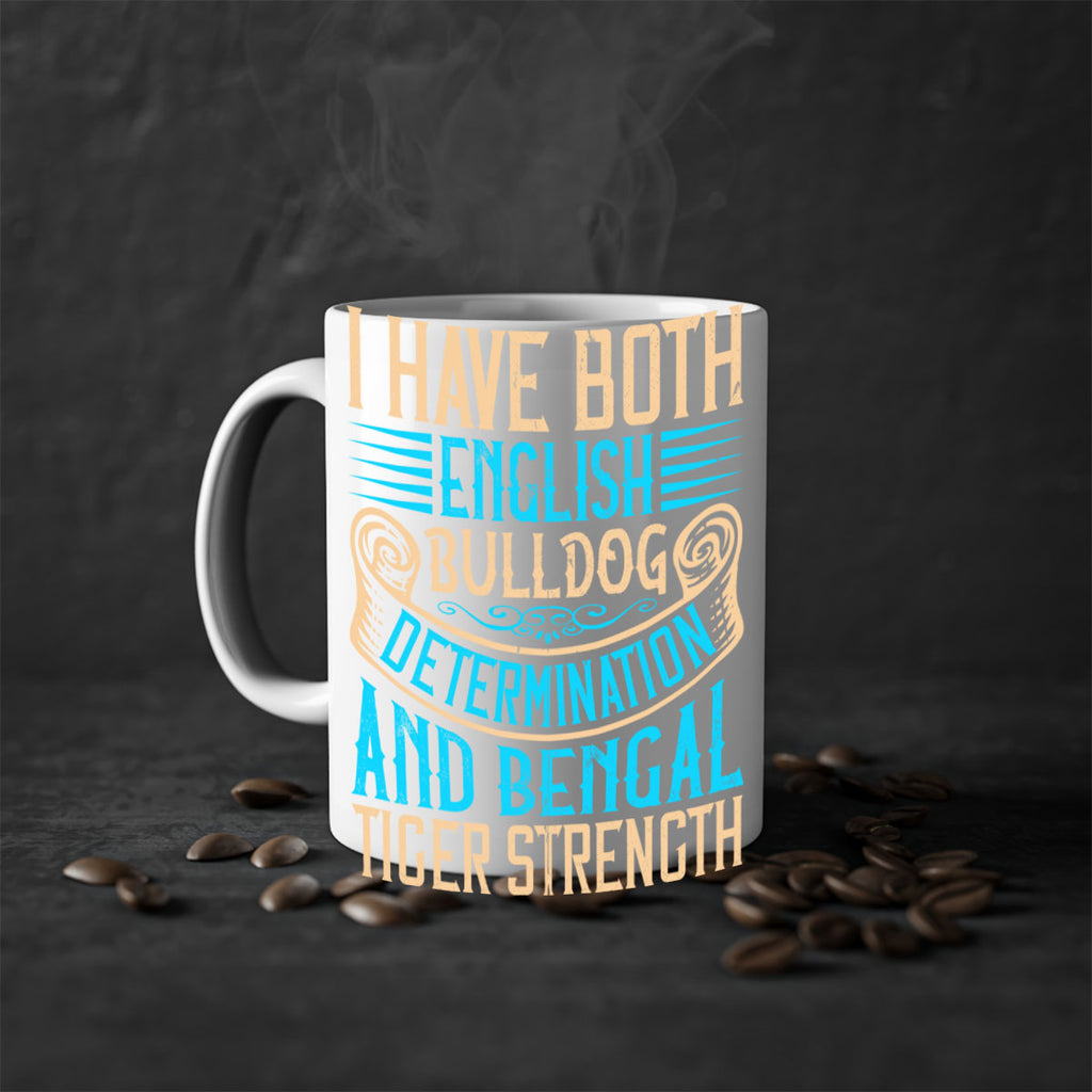 I have both English bulldog determination and Bengal tiger strength Style 42#- Dog-Mug / Coffee Cup