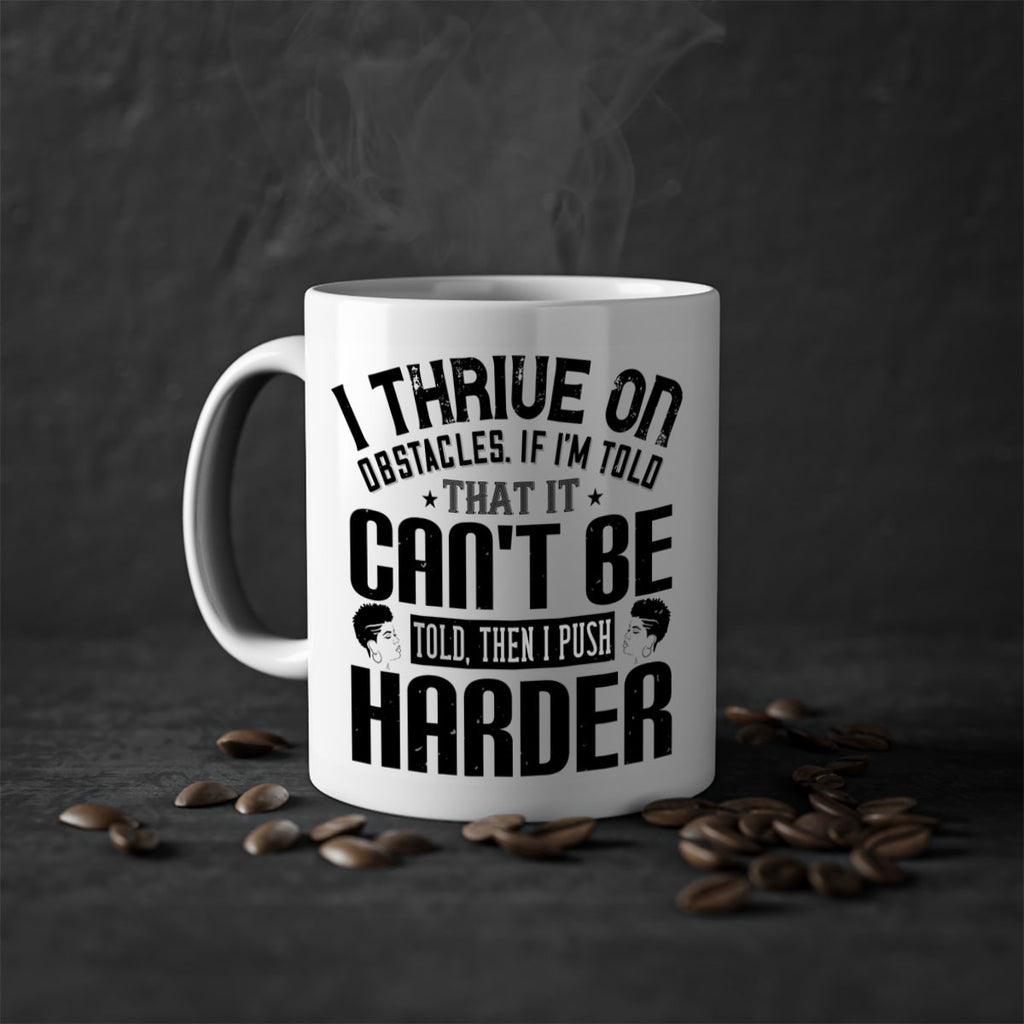 I thrive on obstacles If Im told that it cant be told then I push harder Style 25#- Afro - Black-Mug / Coffee Cup