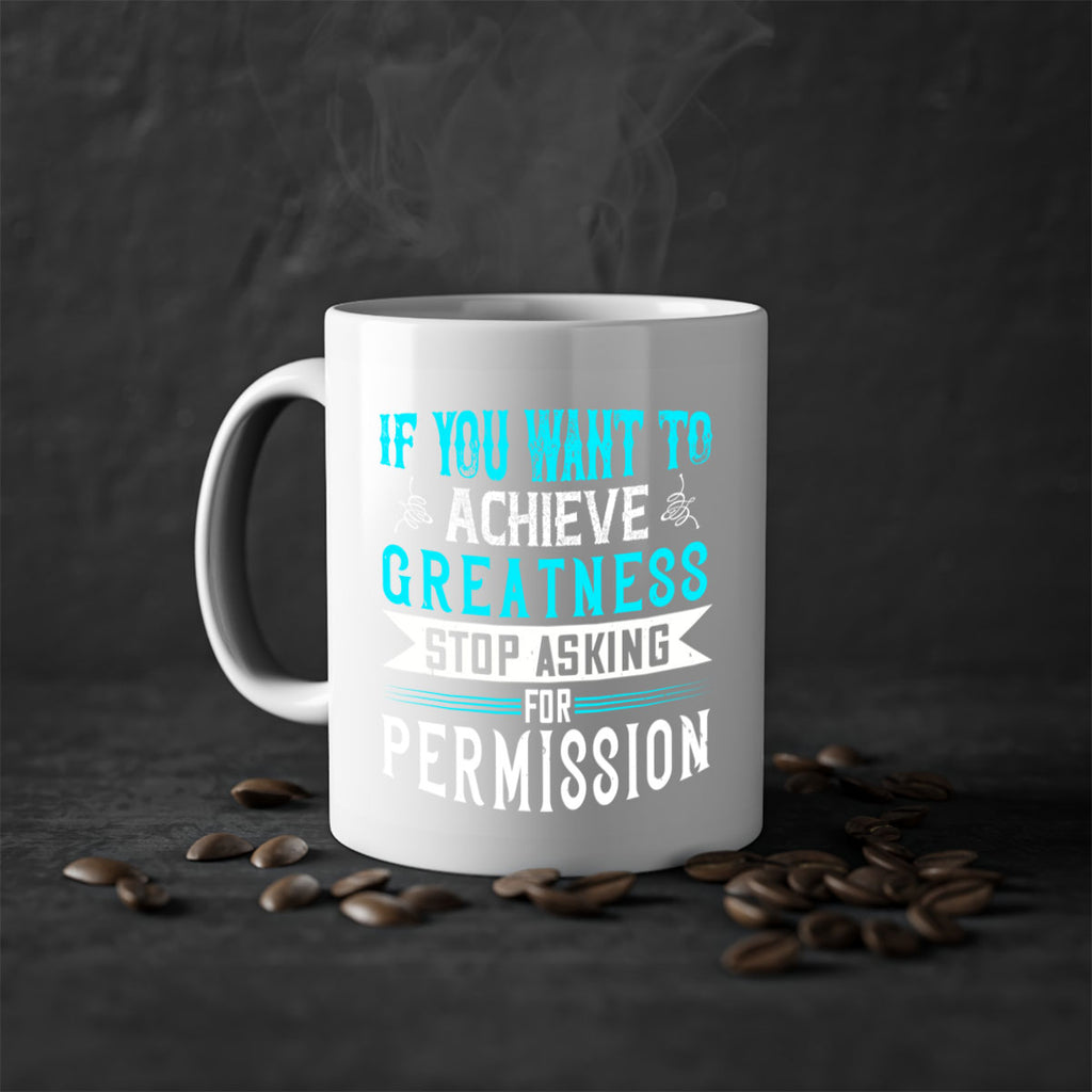 If you want to achieve greatness stop asking for permission Style 35#- motivation-Mug / Coffee Cup